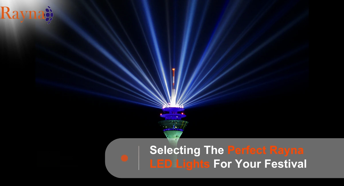 Selecting The Perfect Rayna LED Lights For Your Festival