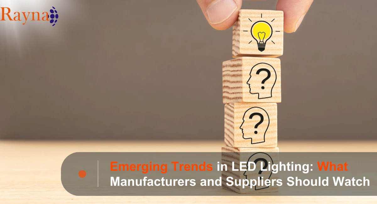 Emerging Trends in LED Lighting: What Manufacturers and Suppliers Should Watch